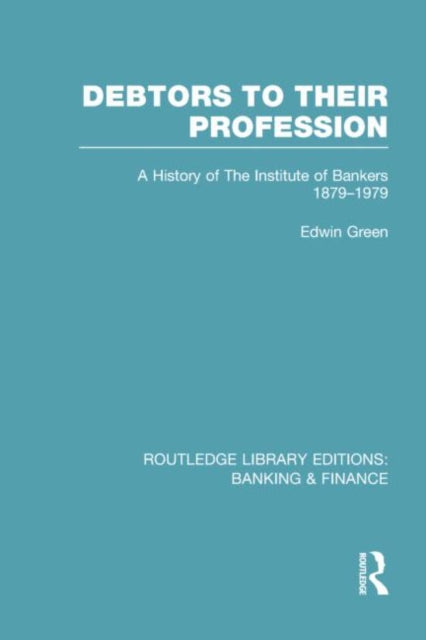 Book cover of: Debtors to their Profession (RLE Banking & Finance). By: Edwin Green