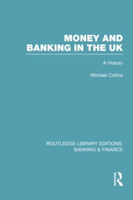 Book cover of: Money and Banking in the UK (RLE: Banking & Finance). By: Michael Collins