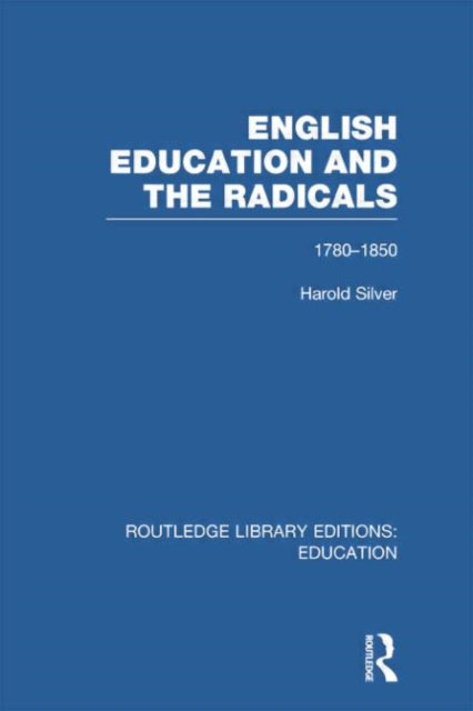 Book cover of: English Education and the Radicals (RLE Edu L). By: Harold Silver
