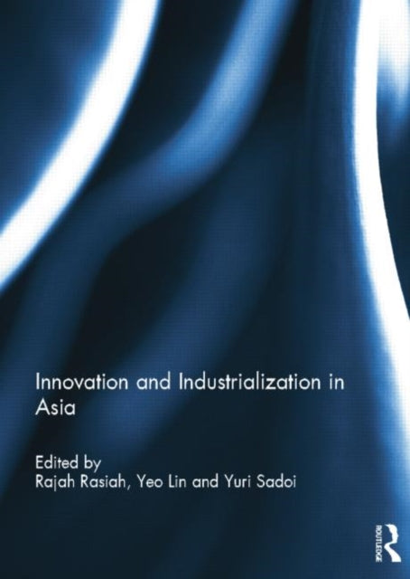 Book cover of: Innovation and Industrialization in Asia. By: Rajah Rasiah
