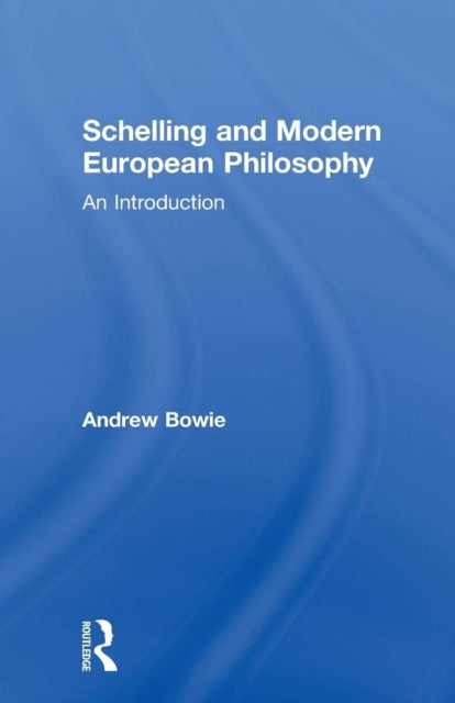 Book cover of: Schelling and Modern European Philosophy. By: Andrew Bowie
