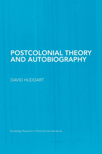Book cover of: Postcolonial Theory and Autobiography. By: David Huddart