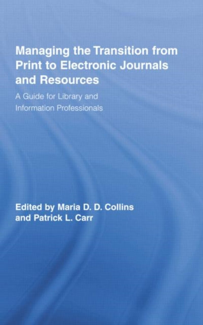 Book cover of: Managing the Transition from Print to Electronic Journals and Resources. By: Maria Collins