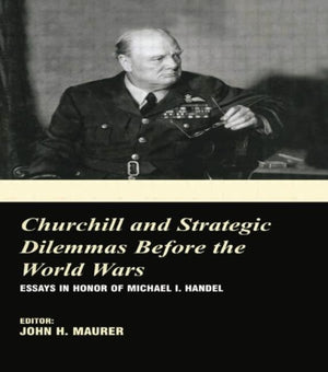 Churchill and the Strategic Dilemmas before the World Wars