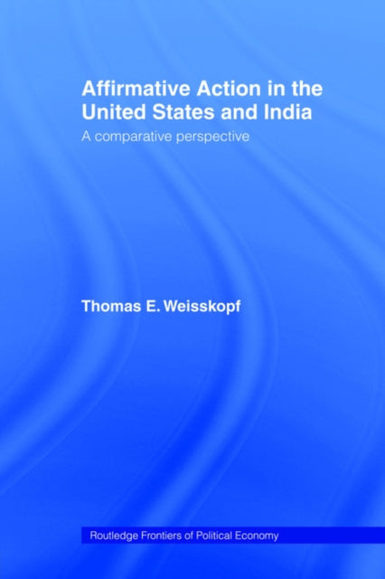 Book cover of: Affirmative Action in the United States and India. By: Thomas E. Weisskopf