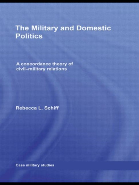 Book cover of: Military and Domestic Politics. By: Rebecca L. Schiff