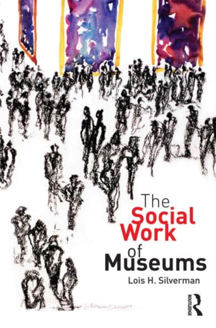 Book cover of: Social Work of Museums. By: Lois H. Silverman