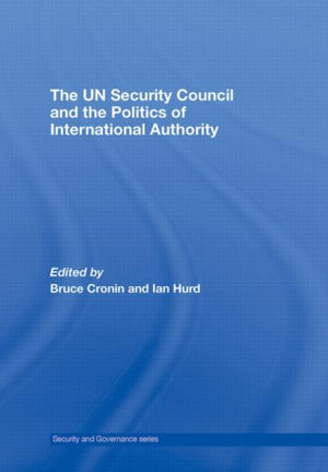 UN Security Council and the Politics of International Authority