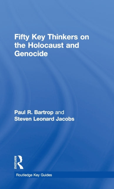 Book cover of: Fifty Key Thinkers on the Holocaust and Genocide. By: Paul R. Bartrop