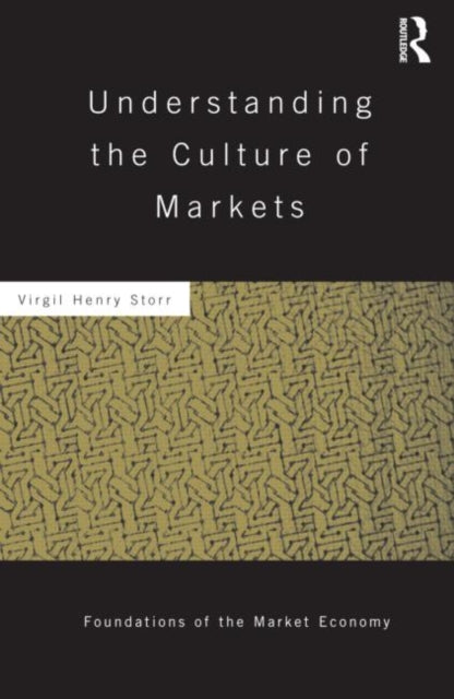 Book cover of: Understanding the Culture of Markets. By: Virgil Henry Storr