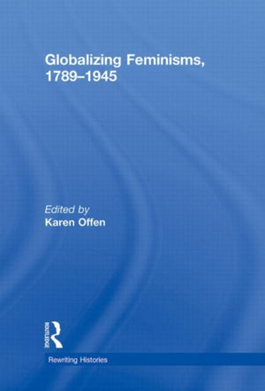 Globalizing Feminisms, 1789- 1945