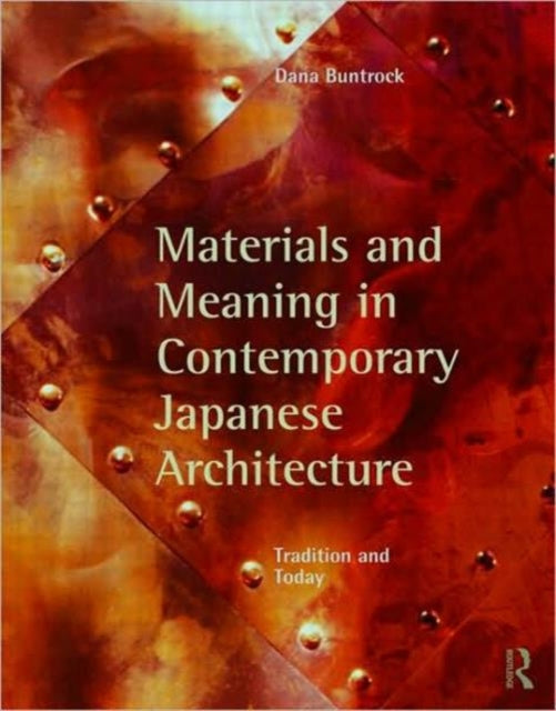 Book cover of: Materials and Meaning in Contemporary Japanese Architecture. By: Dana Buntrock