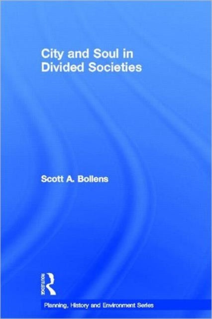 Book cover of: City and Soul in Divided Societies. By: Scott A. Bollens