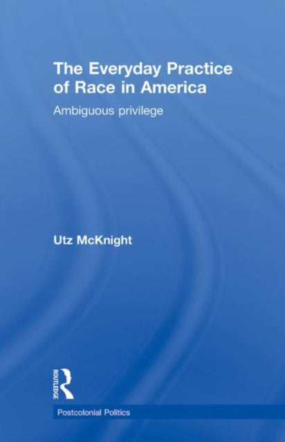 Book cover of: Everyday Practice of Race in America. By: Utz Lars McKnight