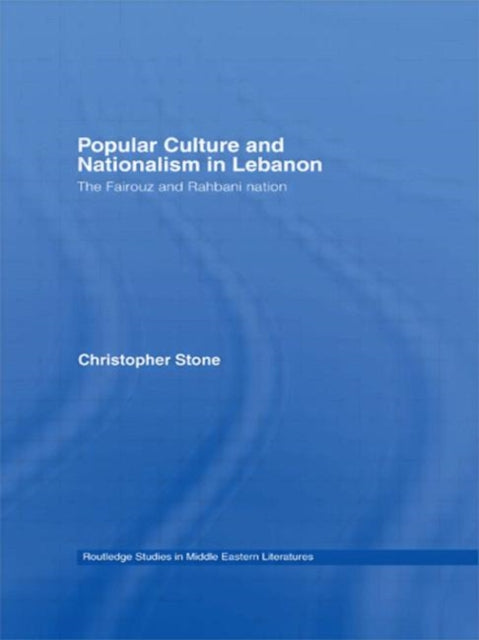 Book cover of: Popular Culture and Nationalism in Lebanon. By: Christopher Stone