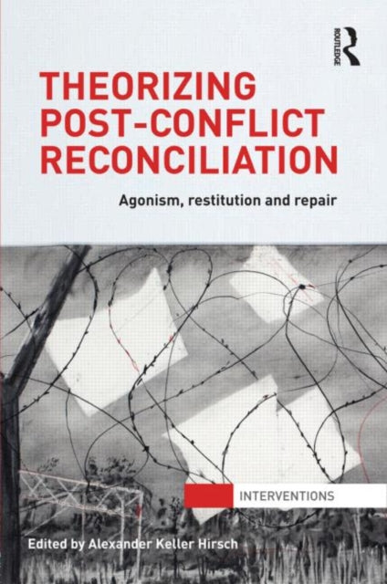 Book cover of: Theorizing Post-Conflict Reconciliation. By: Alexander Keller Hirsch