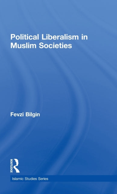 Book cover of: Political Liberalism in Muslim Societies. By: Fevzi Bilgin