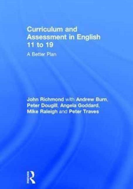 Book cover of: Curriculum and Assessment in English 11 to 19. By: John Richmond
