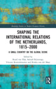 Book cover of: Shaping the International Relations of the Netherlands, 1815-2000. By: Ruud van Dijk