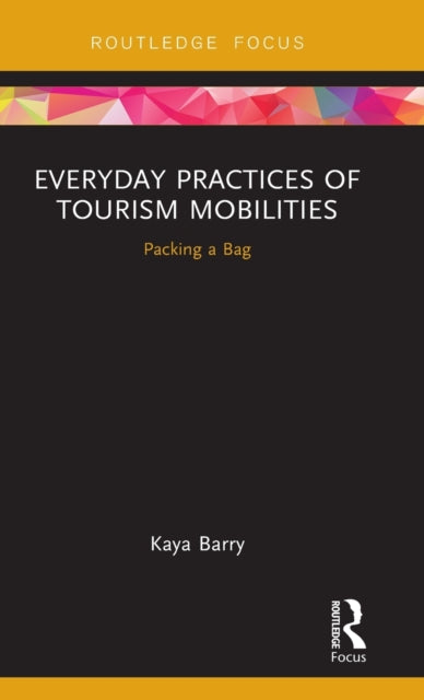 Book cover of: Everyday Practices of Tourism Mobilities. By: Kaya Barry
