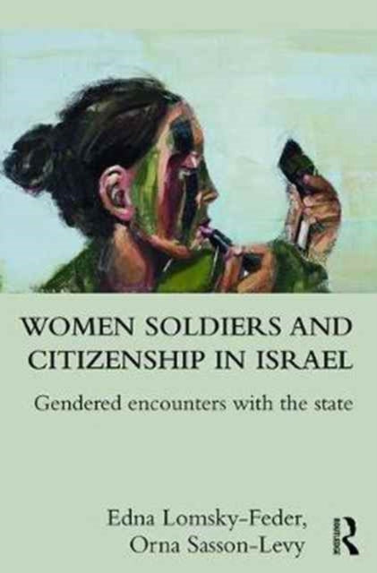 Book cover of: Women Soldiers and Citizenship in Israel. By: Edna Lomsky-Feder
