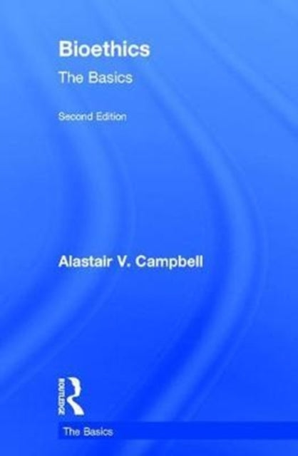 Book cover of: Bioethics: The Basics. By: Alastair V. Campbell