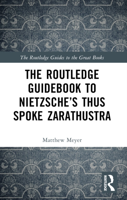 Book cover of: Routledge Guidebook to Nietzsche’s Thus Spoke Zarathustra. By: Matthew Meyer