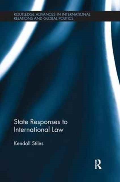 Book cover of: State Responses to International Law. By: Kendall Stiles