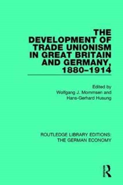 Book cover of: Development of Trade Unionism in Great Britain and Germany, 1880-1914. By: Wolfgang J. Mommsen