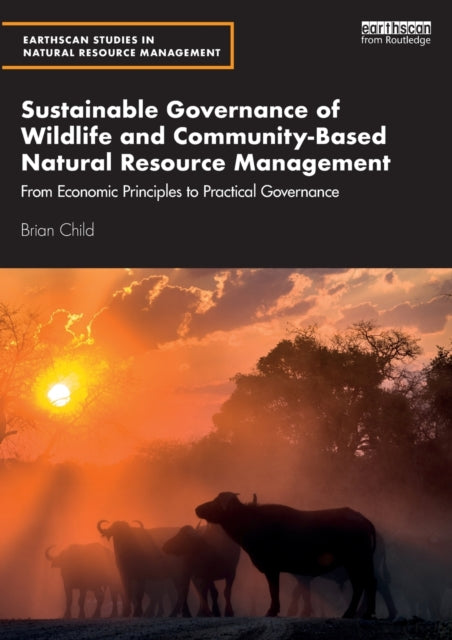 Book cover of: Sustainable Governance of Wildlife and Community-Based Natural Resource Management. By: Brian Child