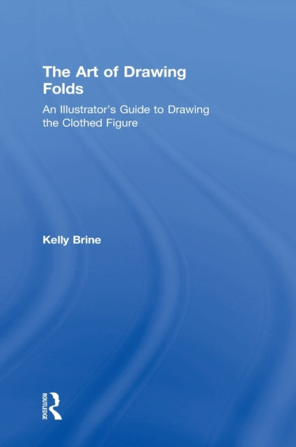 Book cover of: Art of Drawing Folds. By: Kelly Brine