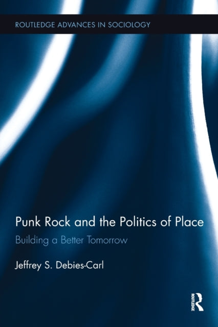 Book cover of: Punk Rock and the Politics of Place. By: Jeffrey S. Debies-Carl
