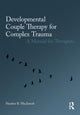 Book cover of: Developmental Couple Therapy for Complex Trauma. By: Heather B. MacIntosh