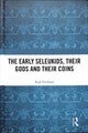 Book cover of: Early Seleukids, their Gods and their Coins. By: Kyle Erickson