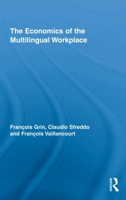 Book cover of: Economics of the Multilingual Workplace. By: François Grin