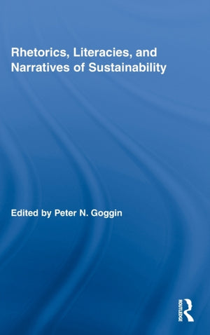 Rhetorics, Literacies, and Narratives of Sustainability