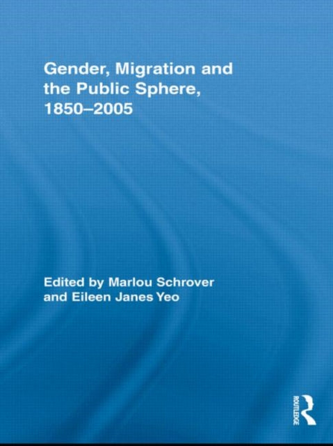 Book cover of: Gender, Migration, and the Public Sphere, 1850-2005