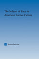 Book cover of: Subject of Race in American Science Fiction. By: Sharon DeGraw