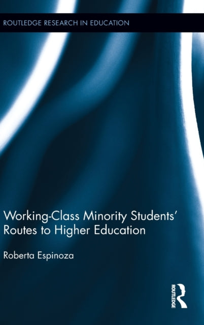 Book cover of: Working-Class Minority Students' Routes to Higher Education. By: Roberta Espinoza