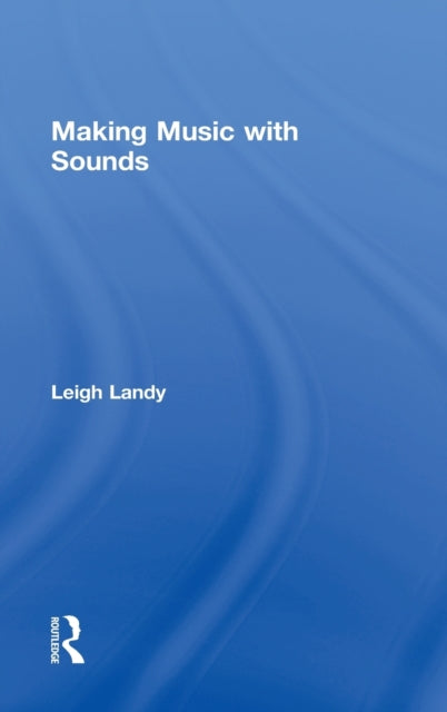 Book cover of: Making Music with Sounds. By: Leigh Landy
