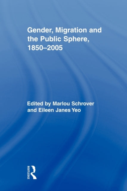 Book cover of: Gender, Migration, and the Public Sphere, 1850-2005. By: Marlou Schrover