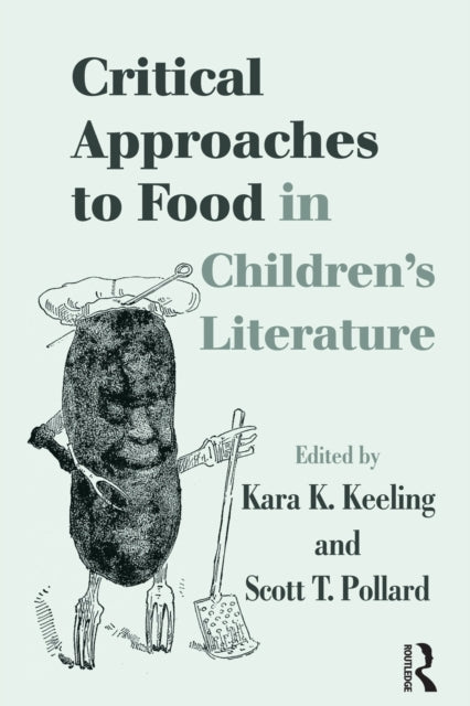 Book cover of: Critical Approaches to Food in Children's Literature. By: Kara K. Keeling