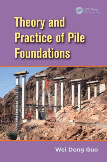 Book cover of: Theory and Practice of Pile Foundations. By: Wei Dong Guo