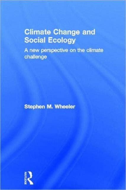 Book cover of: Climate Change and Social Ecology. By: Stephen M. Wheeler