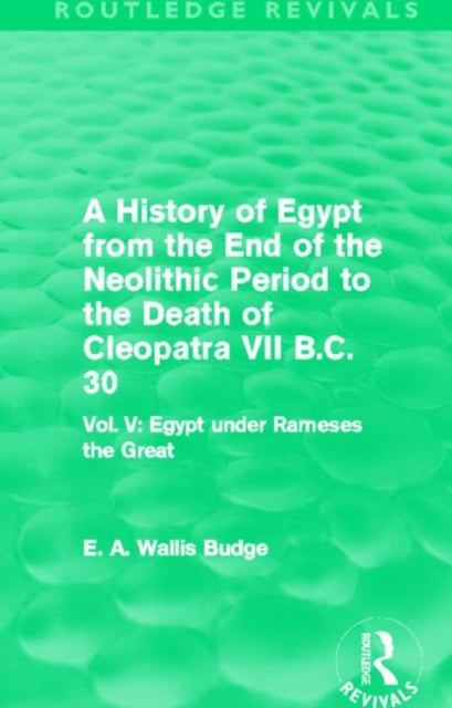 Book cover of: History of Egypt from the End of the Neolithic Period to the Death of Cleopatra VII B.C. 30 (Routledge Revivals). By: E. A. Wallis Budge