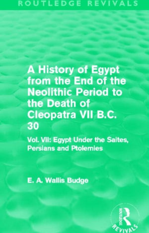 History of Egypt from the End of the Neolithic Period to the Death of Cleopatra VII B.C. 30 (Routledge Revivals)