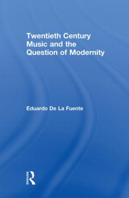 Book cover of: Twentieth Century Music and the Question of Modernity. By: Eduardo de la Fuente