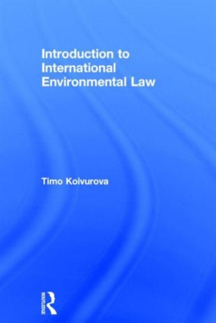 Book cover of: Introduction to International Environmental Law. By: Timo Koivurova