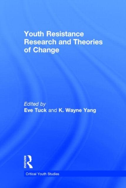 Book cover of: Youth Resistance Research and Theories of Change. By: Eve Tuck