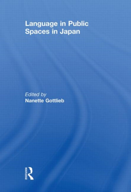 Book cover of: Language in Public Spaces in Japan. By: Nanette Gottlieb
